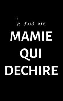 Je suis une mamie qui déchire: petit carnet de notes ligné, cahier format de poche, petit A5 12,7 cm x 20,32 cm, idée de cadeau mamie mamy original rigolo drôle anniversaire noël fête (French Edition)