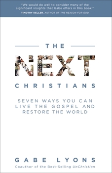 Paperback The Next Christians: Seven Ways You Can Live the Gospel and Restore the World Book