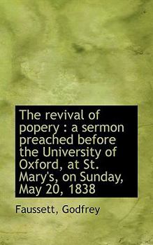 Paperback The Revival of Popery: A Sermon Preached Before the University of Oxford, at St. Mary's, on Sunday, Book