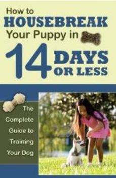 Paperback How to Housetrain Your Puppy in 14 Days or Less: The Complete Guide to Training Your Dog Book