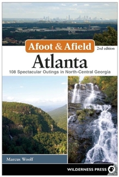 Paperback Afoot & Afield: Atlanta: 108 Spectacular Outings in North-Central Georgia Book