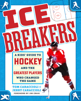 Hardcover Ice Breakers: A Kids' Guide to Hockey and the Greatest Players Who Changed the Game Book