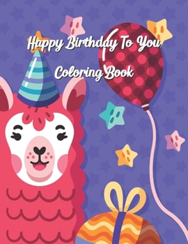 Paperback Happy Birthday To You Coloring Book: Coloring Birthday Book, Wonderful Surprise Gift to create great memories, Art Therapy, Fun Creative & Therapeutic Book