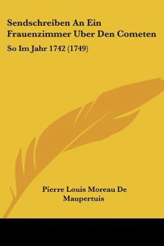 Paperback Sendschreiben An Ein Frauenzimmer Uber Den Cometen: So Im Jahr 1742 (1749) [German] Book