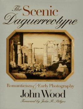 Hardcover The Scenic Daguerreotype: Romanticism and Early Photography Book