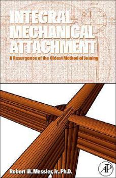 Hardcover Integral Mechanical Attachment: A Resurgence of the Oldest Method of Joining Book