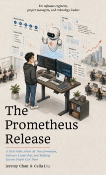 Hardcover The Prometheus Release: A Tech Fable About AI Transformation, Software Leadership, and Building Systems People Can Trust Book