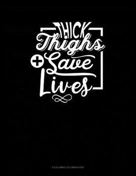 Paperback Thick Thighs Save Lives: 6 Columns Columnar Pad Book