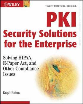 Paperback PKI Security Solutions for the Enterprise: Solving HIPAA, E-Paper Act, and Other Compliance Issues Book