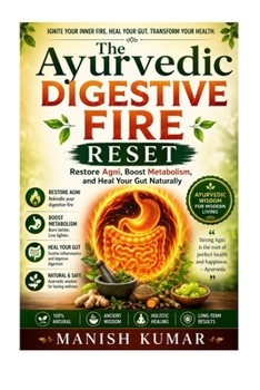 The Ayurvedic Digestive Fire Reset: Restore Agni, Boost Metabolism, and Heal Your Gut Naturally (The Ayurvedic Reset Series)