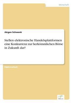 Paperback Stellen elektronische Handelsplattformen eine Konkurrenz zur herkömmlichen Börse in Zukunft dar? [German] Book