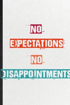 No Expectations No Disappointments: Practical Blank Lined Notebook/ Journal For Encourage Motivation, Empathy Motivating Behavior, Inspirational ... Special Birthday Gift Idea Newest Plain Style