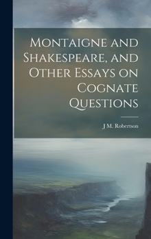 Hardcover Montaigne and Shakespeare, and Other Essays on Cognate Questions Book