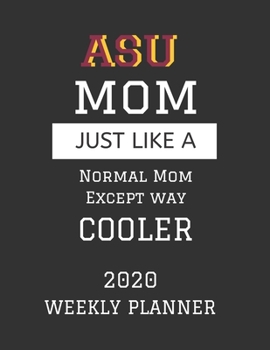 Paperback ASU Mom Weekly Planner 2020: Except Cooler ASU Mom Gift For Woman - Weekly Planner Appointment Book Agenda Organizer For 2020 - Arizona State Unive Book