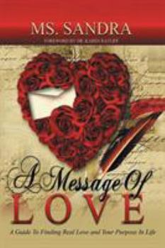 Paperback A Message Of Love: A Guide To Finding Real Love and Your Purpose In Life Book