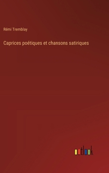 Hardcover Caprices poétiques et chansons satiriques [French] Book