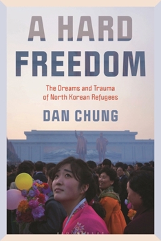 Hardcover A Hard Freedom: The Dreams and Trauma of North Korean Refugees Book