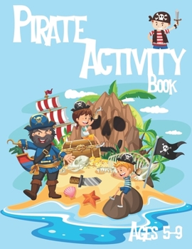 Pirate Activity Book for Kids Ages 5-9: Coloring, Dot to Dot, Word Search, Trace The Drawing and More!