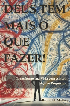 DEUS TEM MAIS O QUE FAZER!: Transforme sua Vida com Amor, Ação e Propósito (Portuguese Edition)