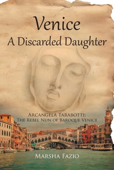 Venice: A Discarded Daughter: Arcangela Tarabotti: The Rebel Nun of Baroque Venice