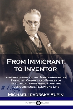 Paperback From Immigrant to Inventor: Autobiography of the Serbian-American Physicist, Chemist and Pioneer of Electrical Transmission and the Long-Distance Book