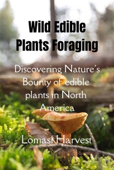 Paperback Wilde Edible Plants Forage: Discovering Nature's Bounty of edible plants in North America Book