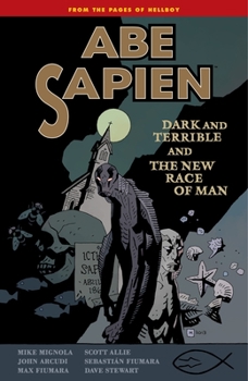 Abe Sapien, Vol. 3: Dark and Terrible & The New Race of Man - Book #3 of the Abe Sapien