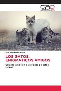 Los Gatos, Enigmáticos Amigos (Spanish Edition)