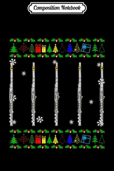 Composition Notebook: Musical Instrument Flutist Ugly Christmas Flute  Journal/Notebook Blank Lined Ruled 6x9 100 Pages
