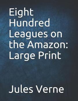 Eight Hundred Leagues on the Amazon: Large Print