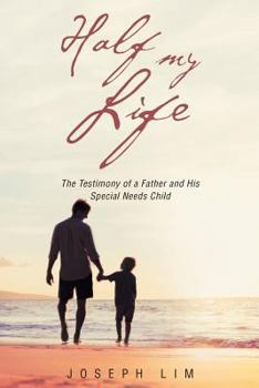 Paperback Half My Life: The Testimony of a Father and His Special Needs Child Book