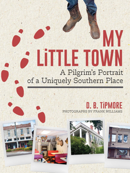 Hardcover My Little Town: A Pilgrim's Portrait of a Uniquely Southern Place Book
