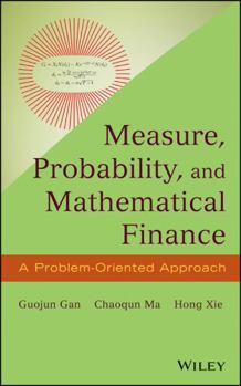 Hardcover Measure, Probability, and Mathematical Finance: A Problem-Oriented Approach Book