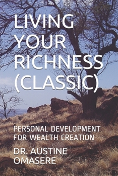 Paperback Living Your Richness (Classic): Personal Development for Wealth Creation Book