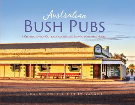 Hardcover Australian Bush Pubs: A Celebration of Outback Australia's Iconic Watering Holes Book