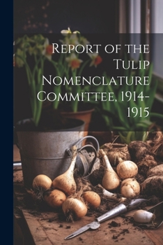 Paperback Report of the Tulip Nomenclature Committee, 1914-1915 Book