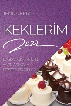 Paperback Kekler&#304;m 2022: Ba&#350;langiçlar &#304;ç&#304;n Yapmasi Kolay Lezzetl&#304; Tar&#304;fler [Turkish] Book