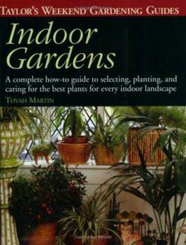 Paperback Taylor's Weekend Gardening Guide to Indoor Gardens: A Complete How-To-Guide to Selecting, Planting, and Caring for the Best Plants for Every Indoor La Book