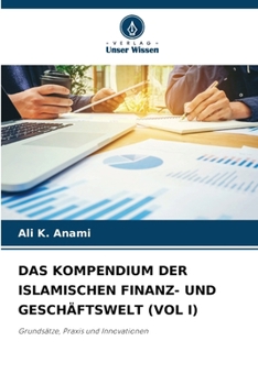 Das Kompendium Der Islamischen Finanz- Und Geschäftswelt (Vol I) (German Edition)