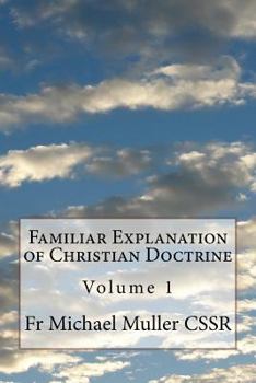 Paperback Familiar Explanation of Christian Doctrine: Volume 1 Book
