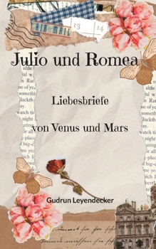 Julio und Romea: Liebesbriefe von Venus und Mars (German Edition)