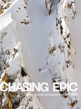 Hardcover Chasing Epic: The Snowboard Photographs of Jeff Curtes Book