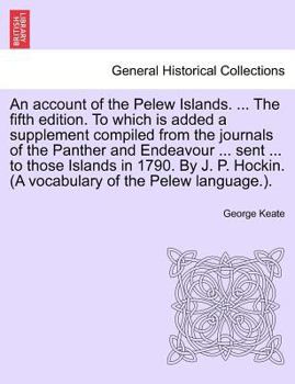 Paperback An Account of the Pelew Islands. ... the Fifth Edition. to Which Is Added a Supplement Compiled from the Journals of the Panther and Endeavour ... Sen Book