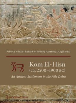 Hardcover Kom El-Hisn (Ca. 2500-1900 Bc): An Ancient Settlement in the Nile Delta Book