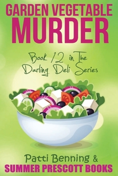 Garden Vegetable Murder - Book #12 of the Darling Deli