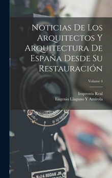 Hardcover Noticias De Los Arquitectos Y Arquitectura De España Desde Su Restauración; Volume 4 [Spanish] Book