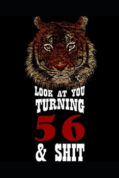 Look At You Turning 56 & Shit: Blank Lined Journal for 56th Birthday Gift, 120 Pages, 6×9, Soft Cover, Matte Finish
