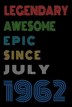 Legendary Awesome Epic Since July 1962  Notebook Birthday Gift For Women/Men/Boss/Coworkers/Colleagues/Students/Friends.: Lined Notebook / Journal Gift, 120 Pages, 6x9, Soft Cover, Matte Finish