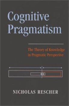 Hardcover Cognitive Pragmatism: The Theory of Knowledge in Pragmatic Perspective Book