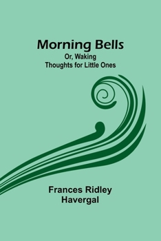 Paperback Morning Bells; Or, Waking Thoughts for Little Ones Book